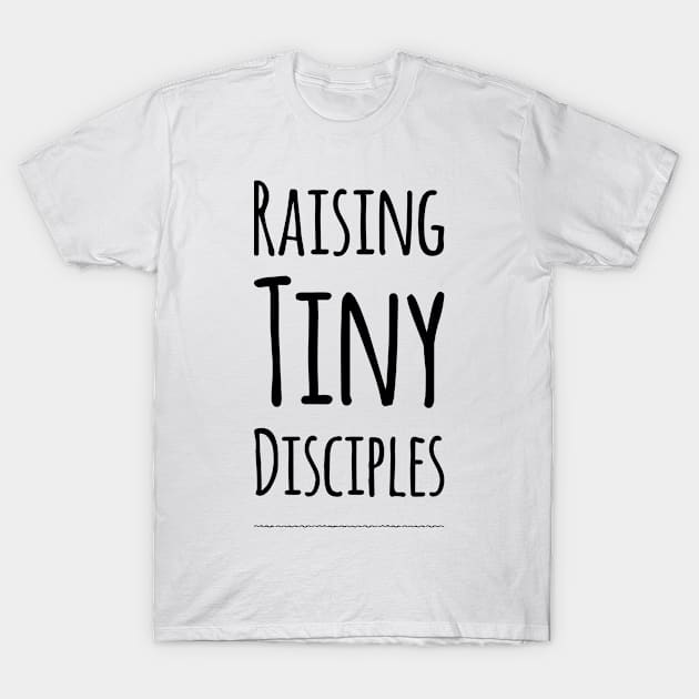 Raising tiny disciples shirt T-Shirt by denissmartin2020